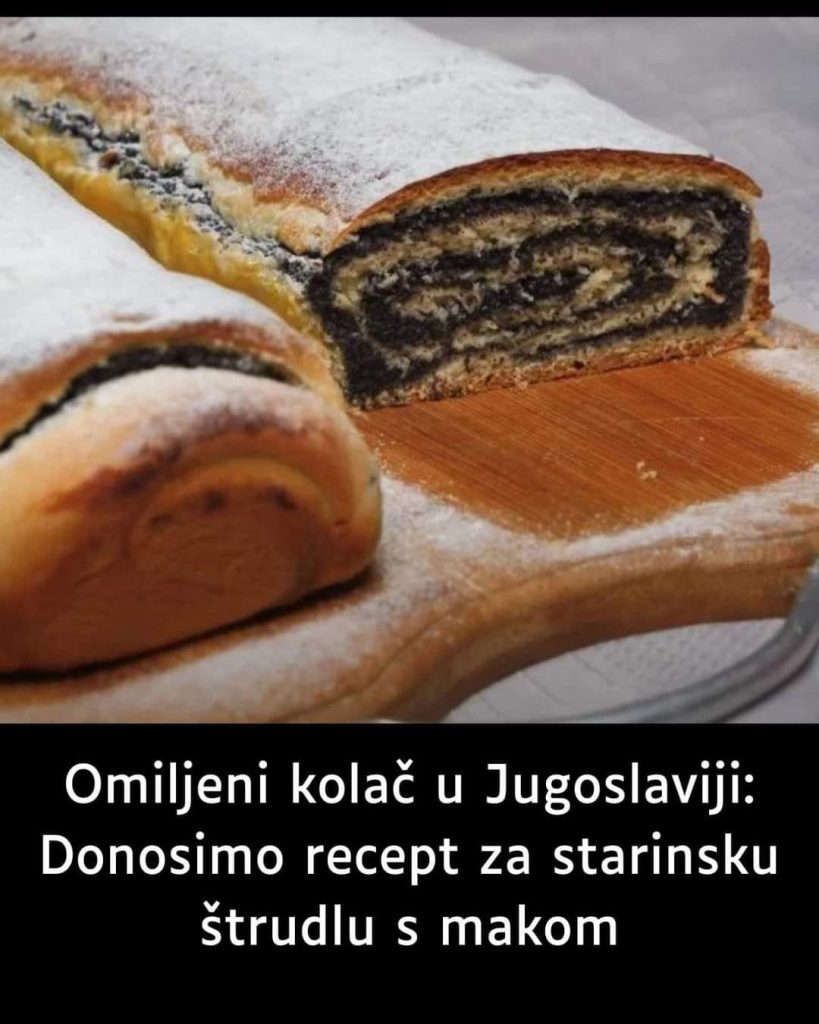Omiljeni kolač u Jugoslaviji: Donosimo recept za starinsku štrudlu s makom
